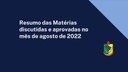 Resumo das Matérias discutidas e aprovadas no mês de agosto de 2022