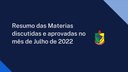 Resumo das Materias discutidas e aprovadas no mês de Julho de 2022